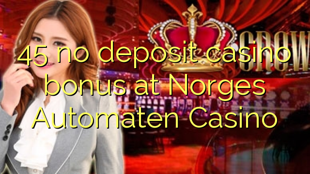 45 euweuh deposit kasino bonus di Norges Automaten Kasino