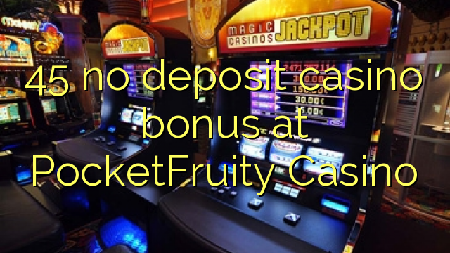 45 no deposit casino bonus at PocketFruity Casino