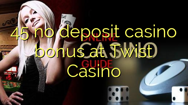 Ang 45 walay deposit casino bonus sa Twist Casino