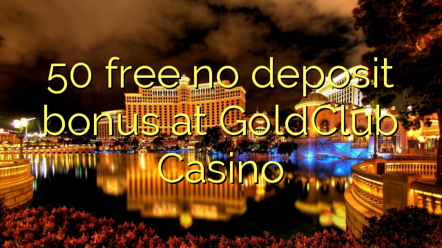 50 free no deposit bonus at GoldClub Casino