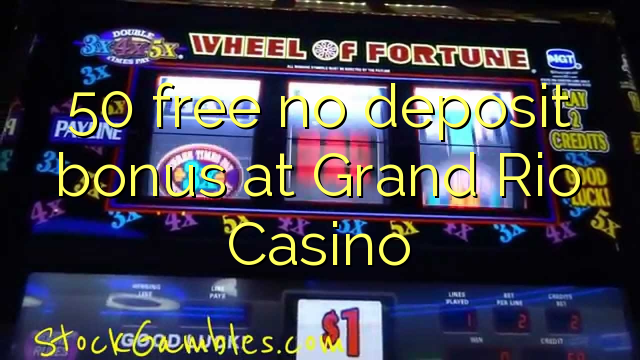 50 free no deposit bonus at Grand Rio Casino