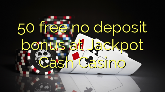 50 mingħajr bonus ta 'depożitu fil-Jackpot Cash Casino