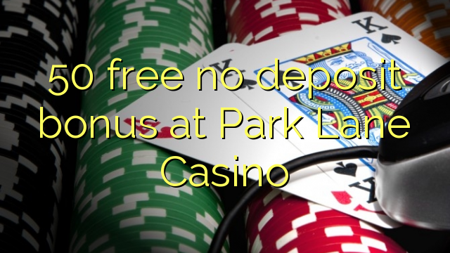 50 free no deposit bonus at Park Lane Casino