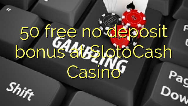 50 free no deposit bonus at SlotoCash Casino