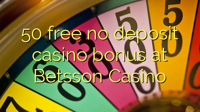 50 free no deposit casino bonus at Betsson Casino