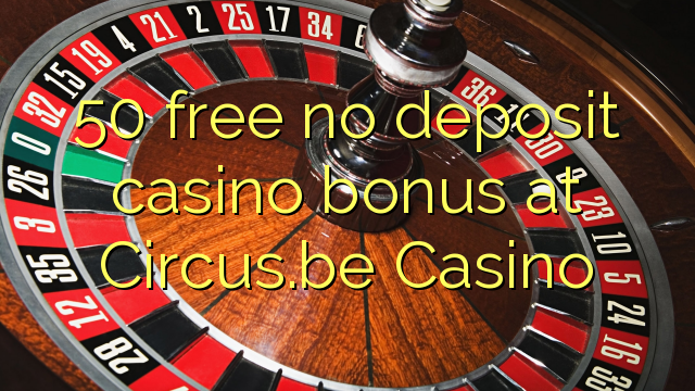 50 free no deposit casino bonus at Circus.be Casino