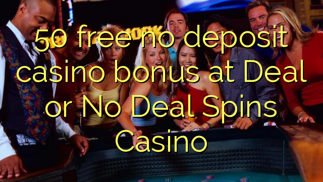 50 free no deposit casino bonus at Deal or No Deal Spins Casino