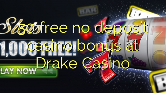 Дрейк казиного No Deposit Casino Bonus бошотуу 50