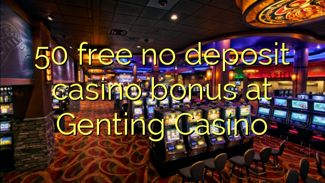 50 free no deposit casino bonus at Genting Casino