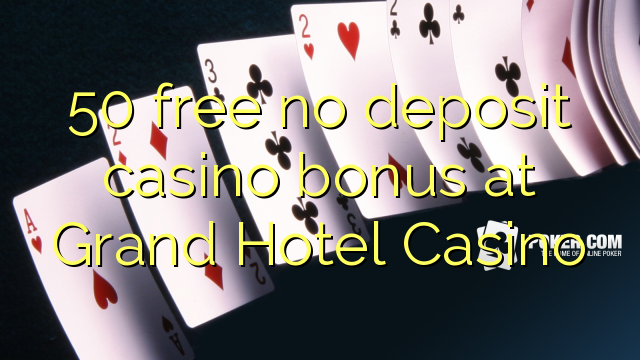 50 უფასო no deposit casino bonus at Grand Hotel Casino