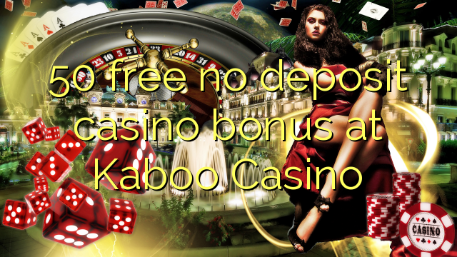 Ang 50 libre nga walay deposit casino bonus sa Kaboo Casino