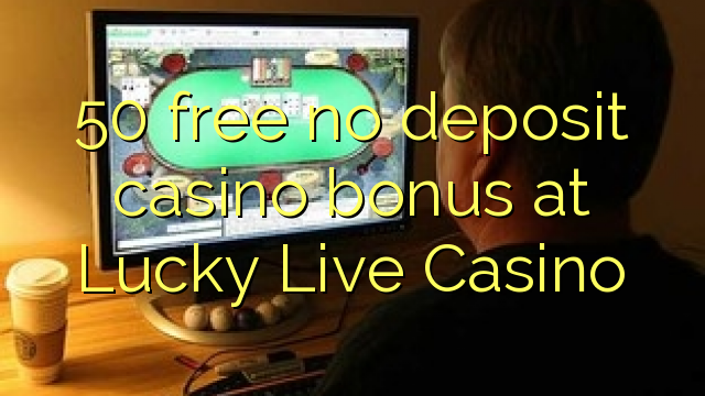 50 yantar da babu ajiya gidan caca bonus a Lucky Live Casino