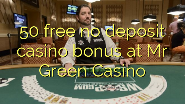 50 free no deposit casino bonus at Mr Green Casino