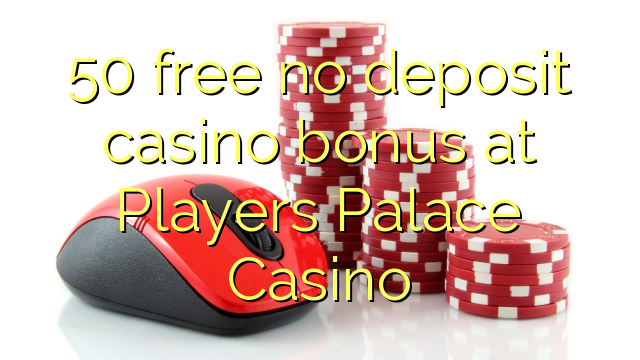 50 free no deposit casino bonus at Players Palace Casino