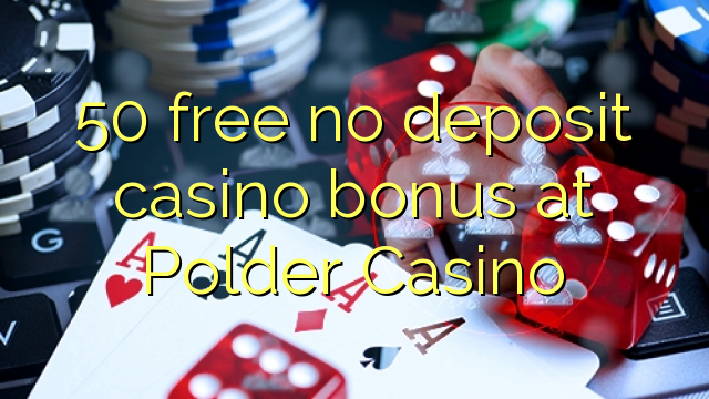50 mbebasake ora bonus simpenan casino ing Polder Casino