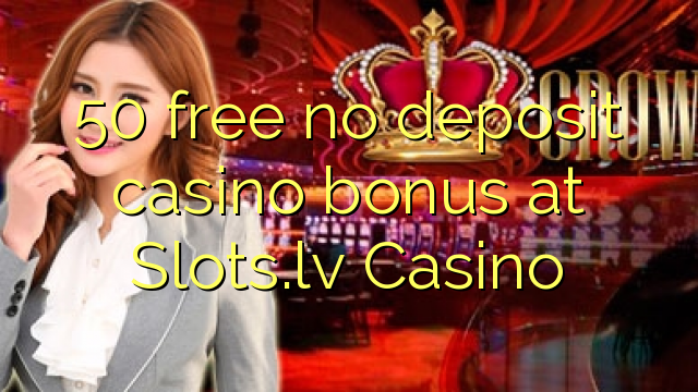 50 free no deposit casino bonus at Slots.lv Casino