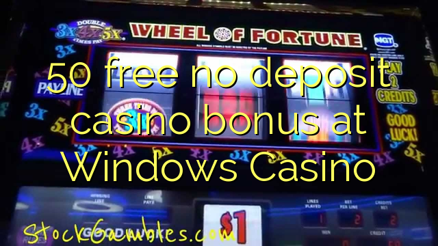 50 free no deposit casino bonus at Windows Casino