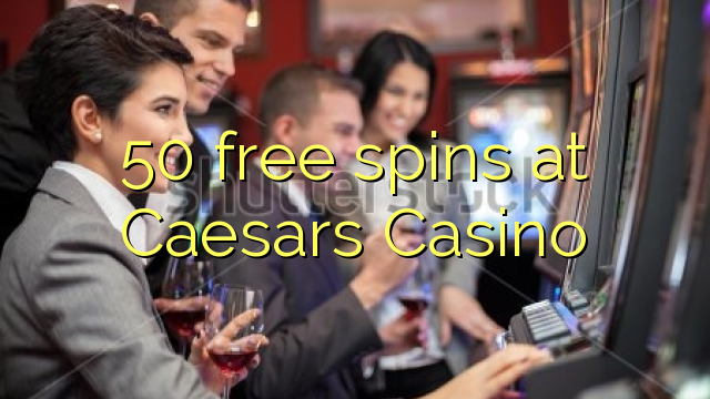 50 free spins at Caesars Casino