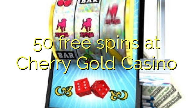 50 free spins at Cherry Gold Casino