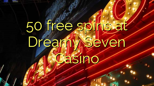 50 free spins at Dreamy Seven Casino