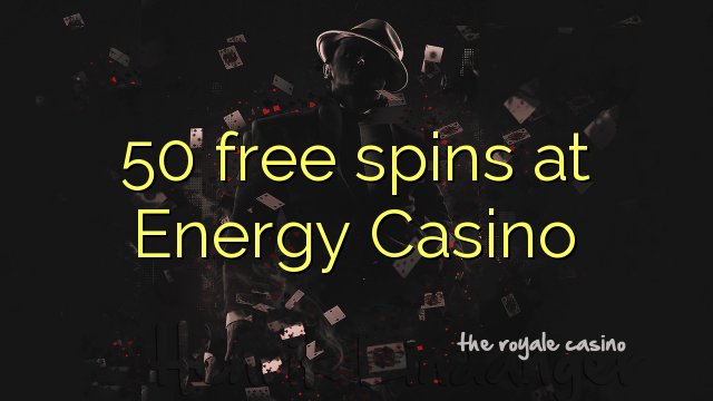 50 osebenzisa simahla e Energy Casino