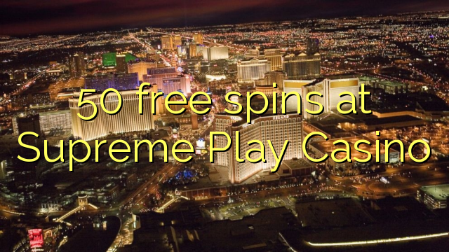 50 xira gratuitamente no Supreme Play Casino