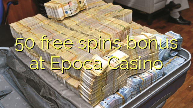 50 free spins bonus at Epoca Casino