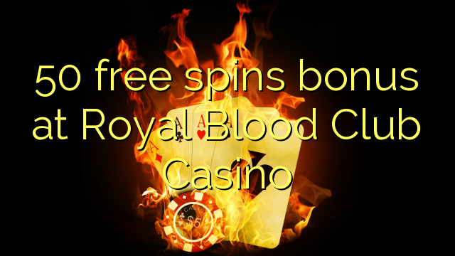 50 free spins bonus at Royal Blood Club Casino