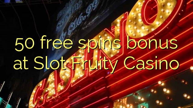 50 free spins bonus at Slot Fruity Casino