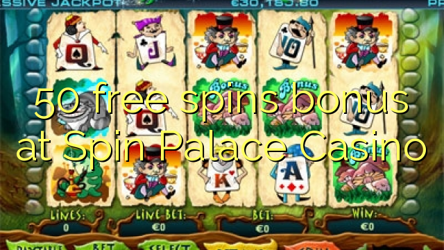 50 free spins bonus at Spin Palace Casino