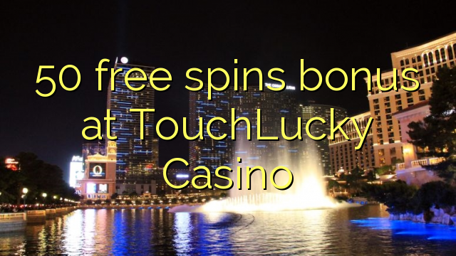 50 free spins bonus at TouchLucky Casino