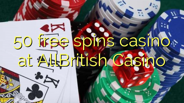 50 free spins casino at AllBritish Casino