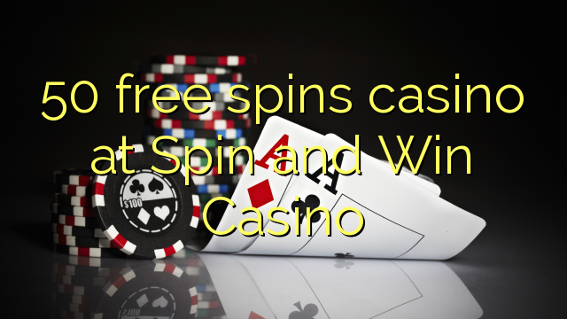 50 xira gratis casino en Spin and Win Casino
