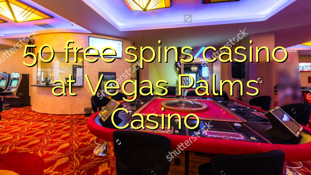 50 free spins casino at Vegas Palms Casino