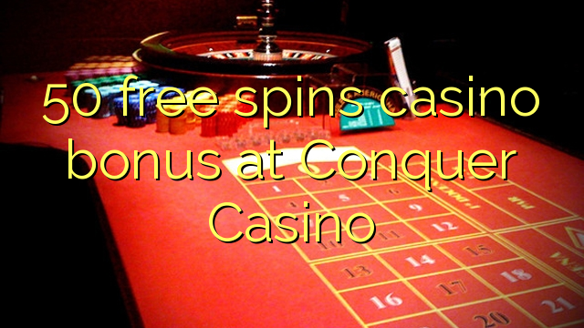 50 gratis spins casino bonus by Conquer Casino