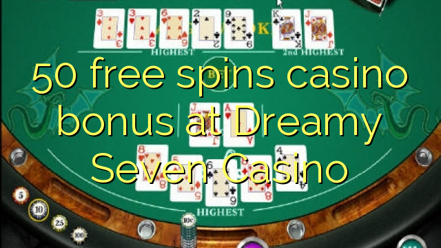 50 free spins casino bonus at Dreamy Seven Casino