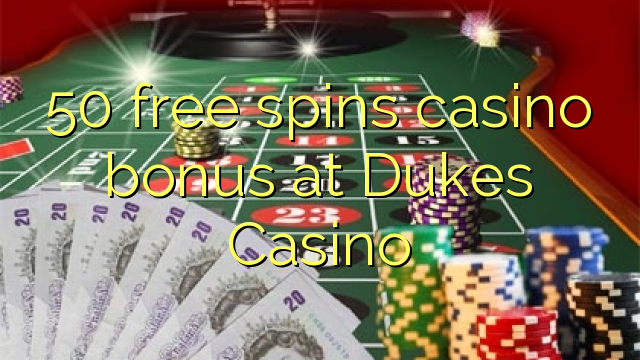50 free spins casino bonus at Dukes Casino