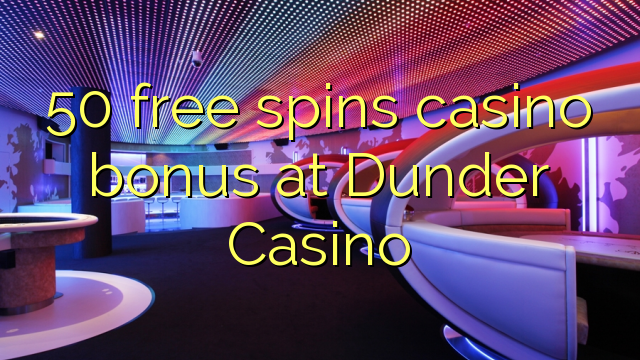 50 free spins casino bonus at Dunder Casino