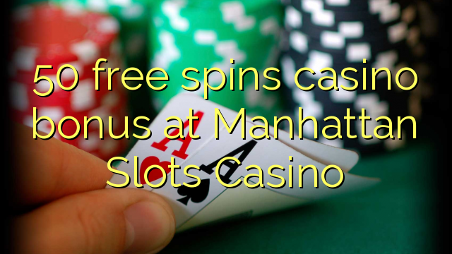 50 ฟรีสปินโบนัสคาสิโนที่ Manhattan Slots Casino
