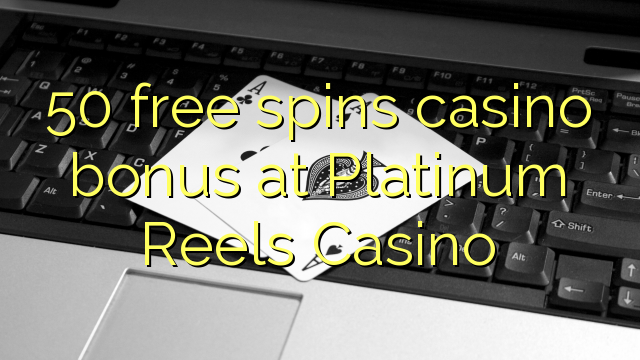 50免费在Platinum Reels Casino旋转赌场奖金