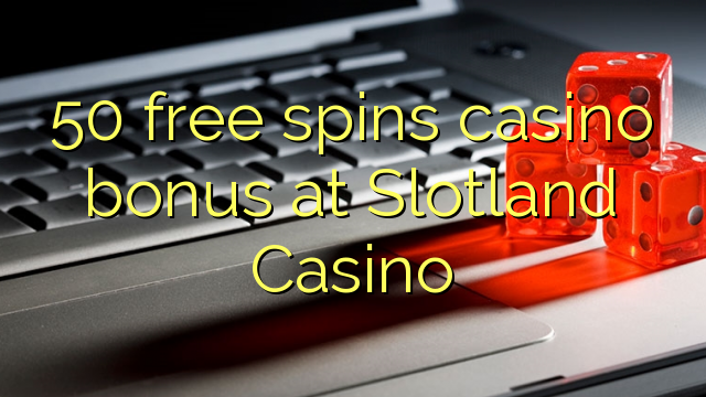 50 miễn phí tiền thưởng casino tại Slotland Casino