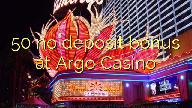 50 tidak memiliki bonus deposit di Argo Casino