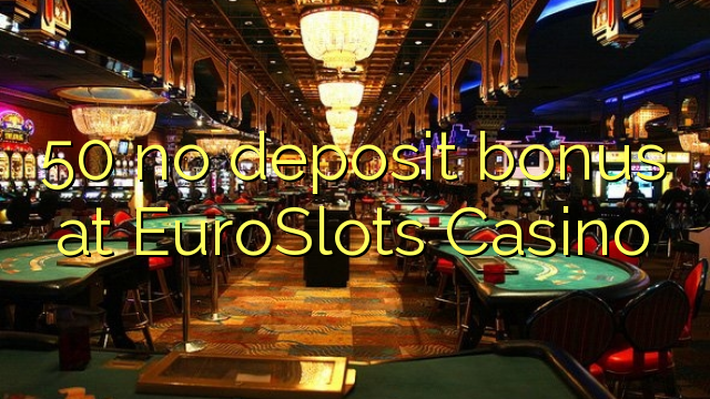 50 no deposit bonus at EuroSlots Casino