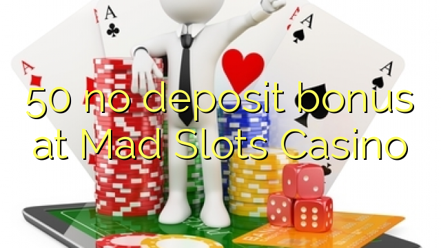 50 no deposit bonus at Mad Slots Casino