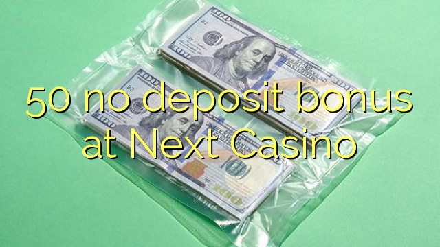 50 no deposit bonus at Next Casino