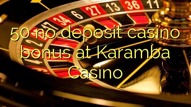 50 ne casino bonus vklad na Casino Karamba