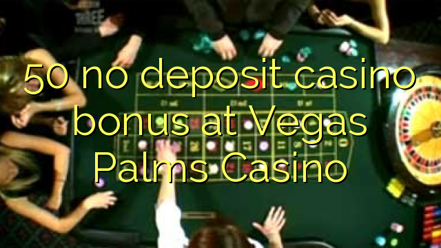 50 no deposit casino bonus at Vegas Palms Casino