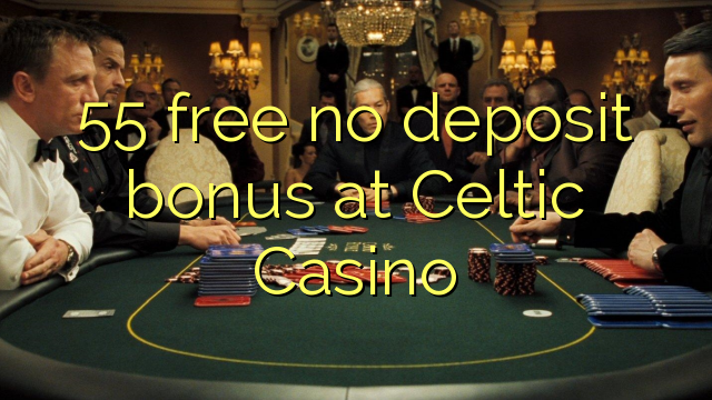 55 bez vkladu v kasíne Celtic Casino
