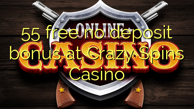 55 free no deposit bonus at Crazy Spins Casino