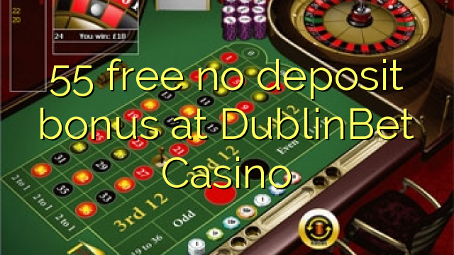 55 gratuíto sen bonos de depósito no DublinBet Casino